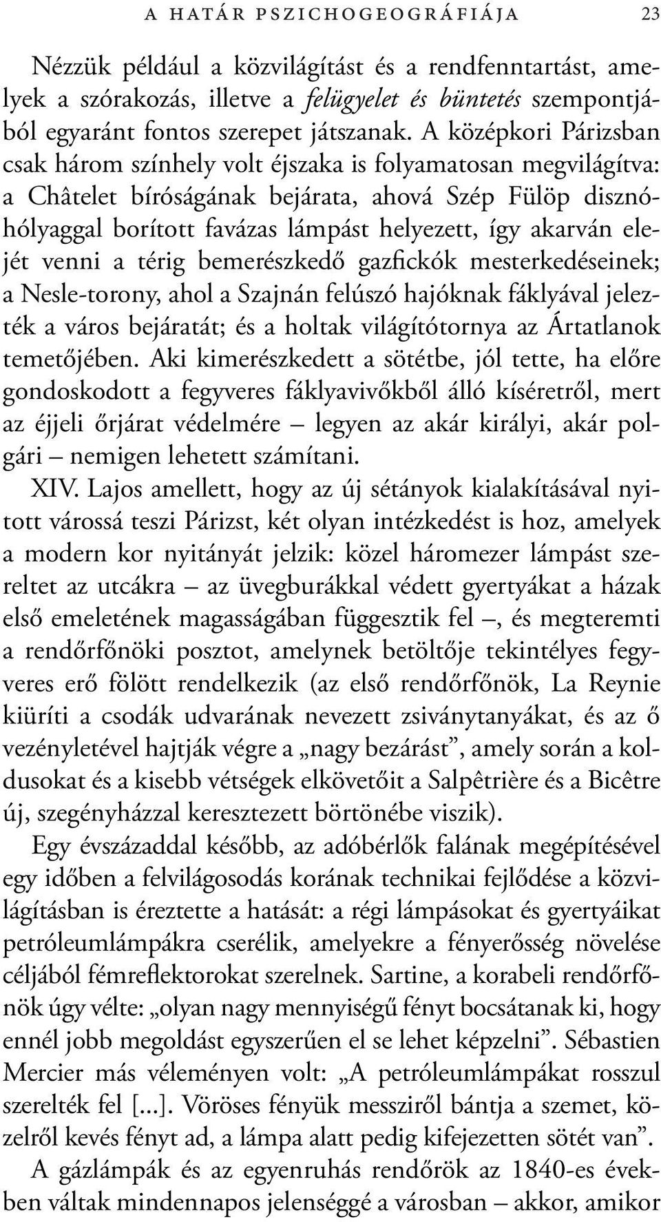 elejét venni a térig bemerészkedő gazfickók mesterkedéseinek; a Nesle-torony, ahol a Szajnán felúszó hajóknak fáklyával jelezték a város bejáratát; és a holtak világítótornya az Ártatlanok