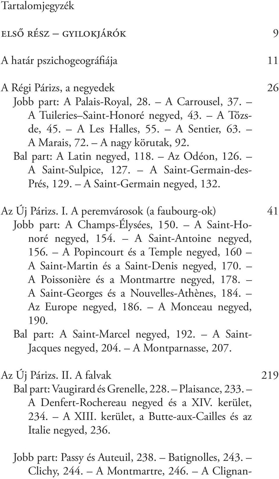 Az Új Párizs. I. A peremvárosok (a faubourg-ok) 41 Jobb part: A Champs-Élysées, 150. A Saint-Honoré negyed, 154. A Saint-Antoine negyed, 156.