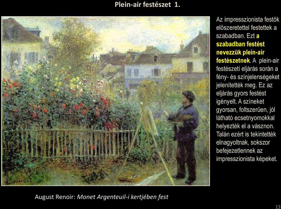 A plein-air festészeti eljárás során a fény- és színjelenségeket jelenítették meg. Ez az eljárás gyors festést igényelt.