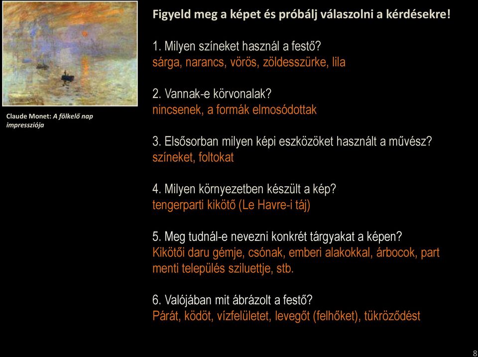 Elsősorban milyen képi eszközöket használt a művész? színeket, foltokat 4. Milyen környezetben készült a kép? tengerparti kikötő (Le Havre-i táj) 5.