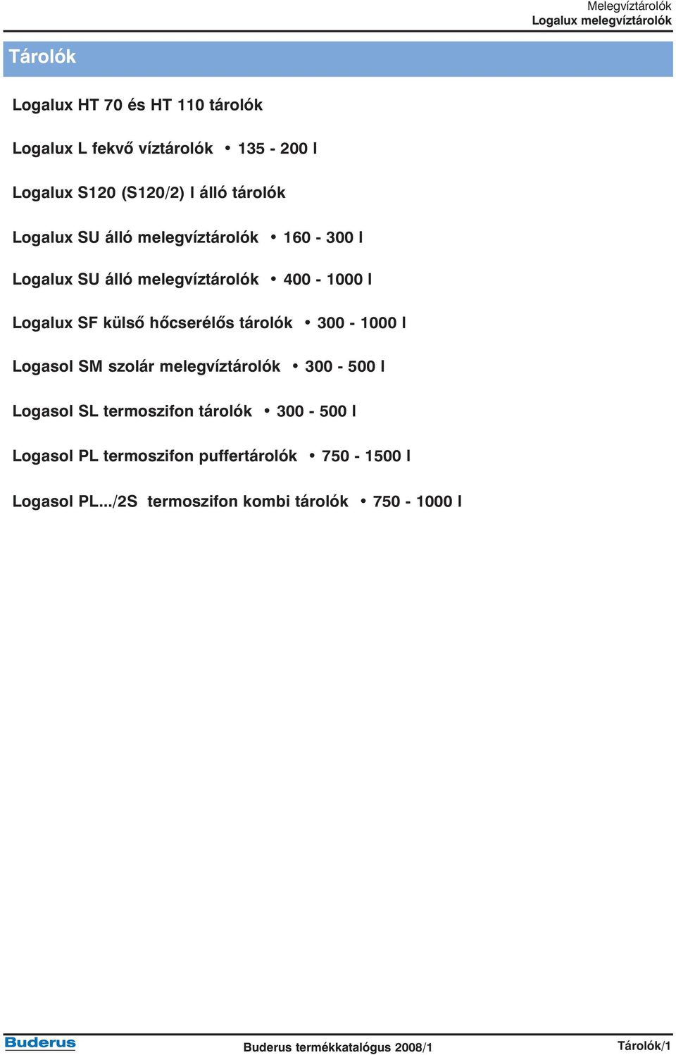 hõcserélõs tárolók 300-1000 l Logasol SM szolár melegvíztárolók 300-500 l Logasol SL termoszifon tárolók