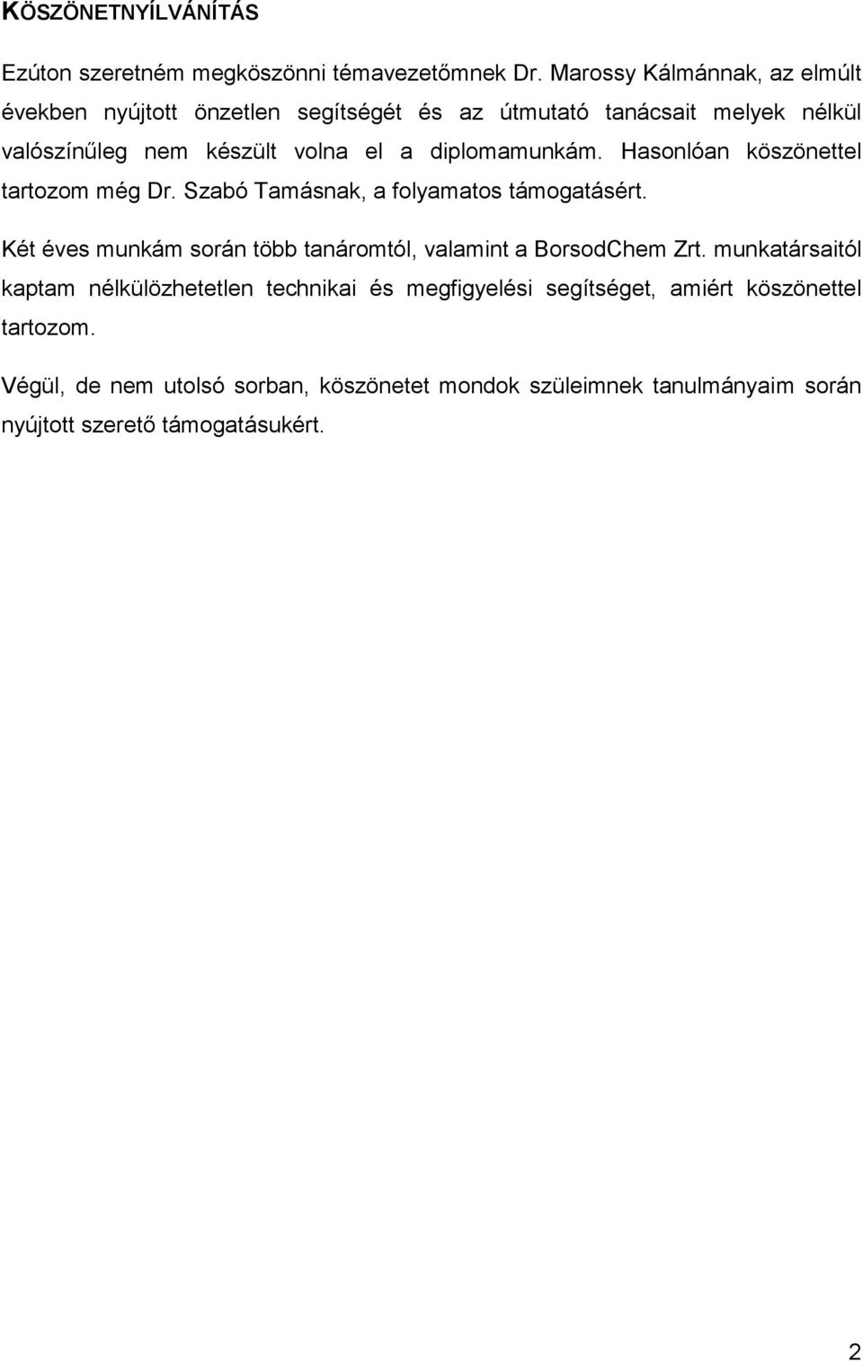 diplomamunkám. Hasonlóan köszönettel tartozom még Dr. Szabó Tamásnak, a folyamatos támogatásért.