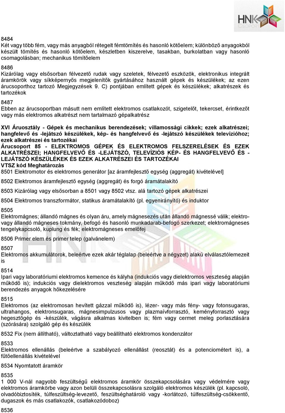 használt gépek és készülékek; az ezen árucsoporthoz tartozó Megjegyzések 9.