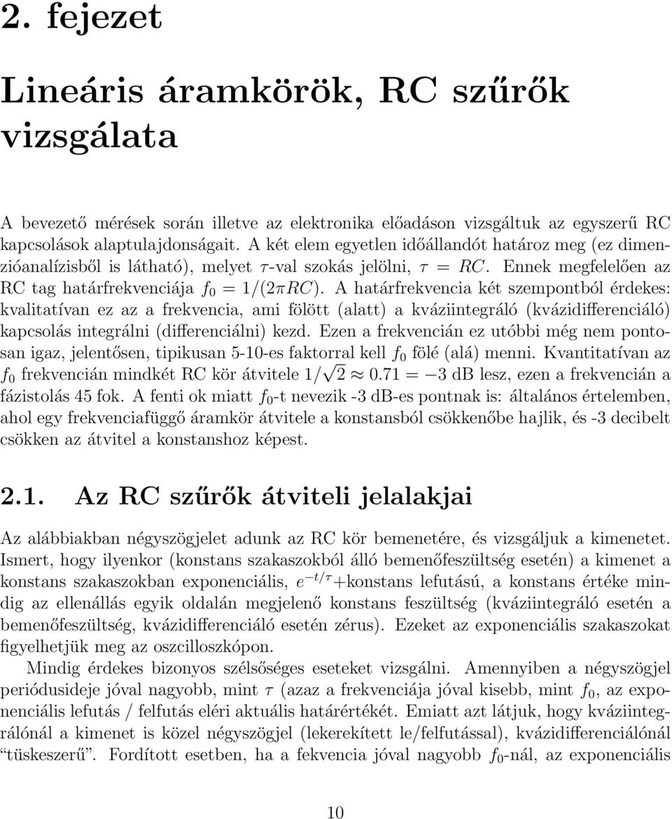 A határfrekvencia két szempontból érdekes: kvalitatívan ez az a frekvencia, ami fölött (alatt) a kváziintegráló (kvázidifferenciáló) kapcsolás integrálni (differenciálni) kezd.