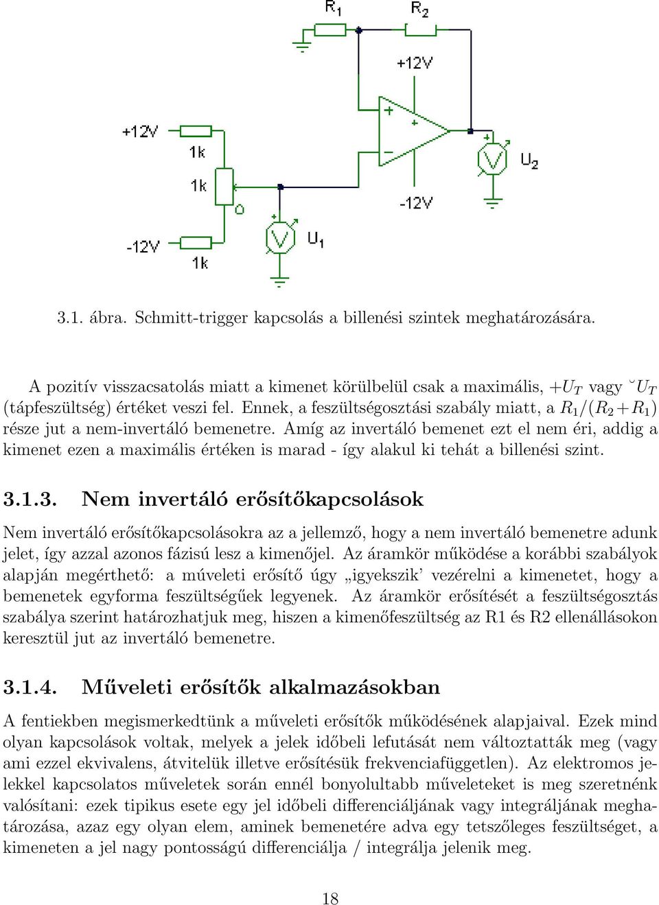 Amíg az invertáló bemenet ezt el nem éri, addig a kimenet ezen a maximális értéken is marad - így alakul ki tehát a billenési szint. 3.