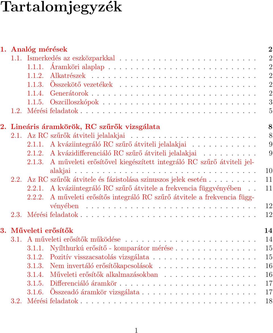 Lineáris áramkörök, RC szűrők vizsgálata 8 2.1. Az RC szűrők átviteli jelalakjai....................... 8 2.1.1. A kváziintegráló RC szűrő átviteli jelalakjai............ 9 2.1.2. A kvázidifferenciáló RC szűrő átviteli jelalakjai.