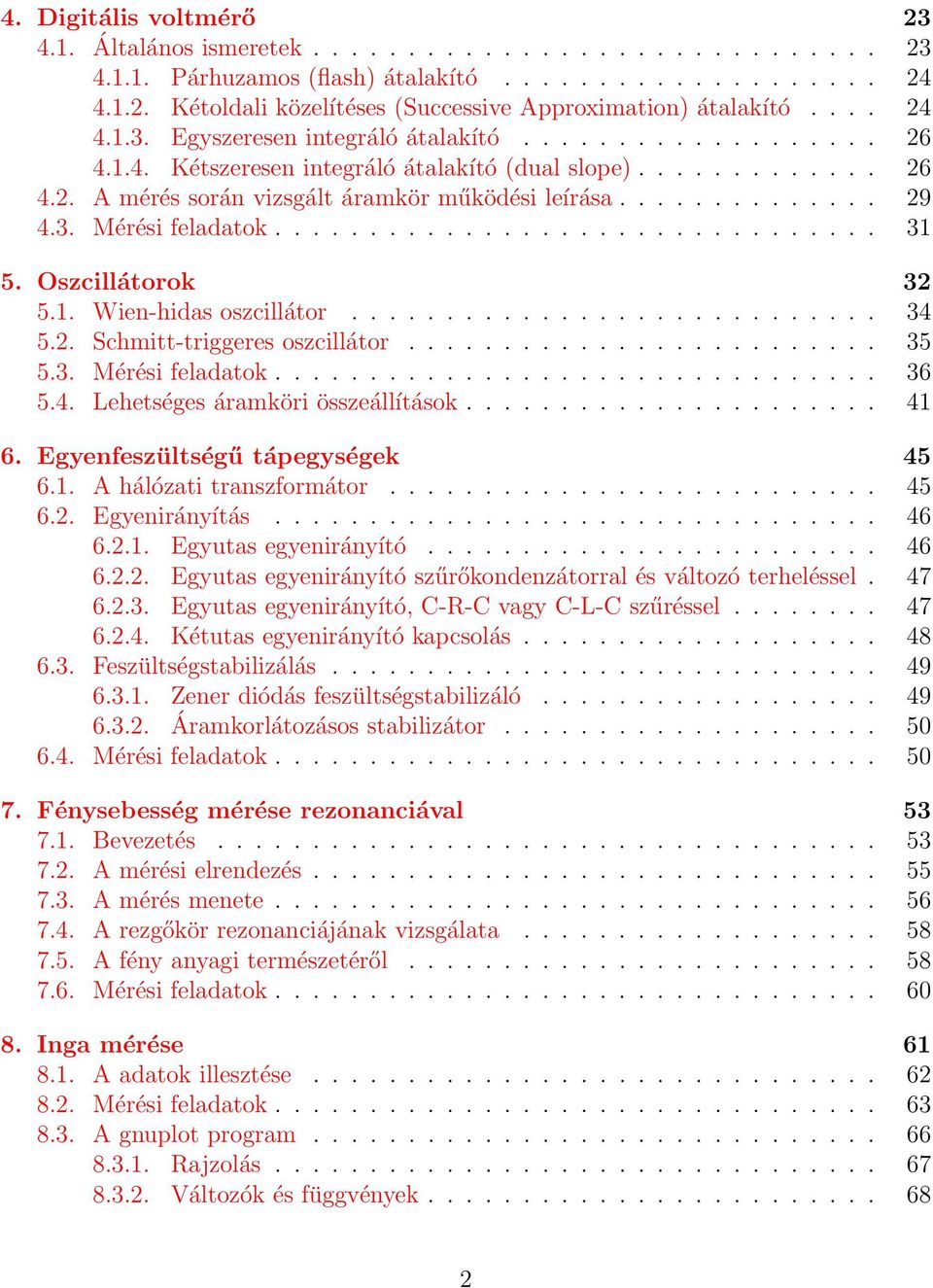 3. Mérési feladatok................................ 31 5. Oszcillátorok 32 5.1. Wien-hidas oszcillátor............................ 34 5.2. Schmitt-triggeres oszcillátor......................... 35 5.