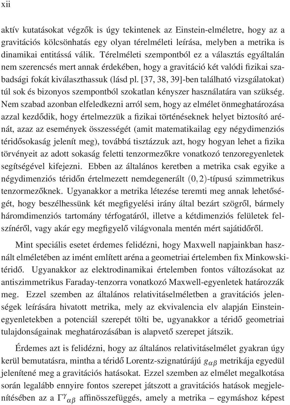 [37, 38, 39]-ben található vizsgálatokat) túl sok és bizonyos szempontból szokatlan kényszer használatára van szükség.