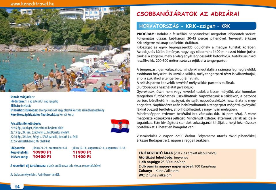 Az odajutás külön élménye, hogy egy több mint 1400 m hosszú hídon juthatunk el a szigetre, mely a világ egyik leghosszabb betonhídja. Autóbuszunkról leszállva kb.