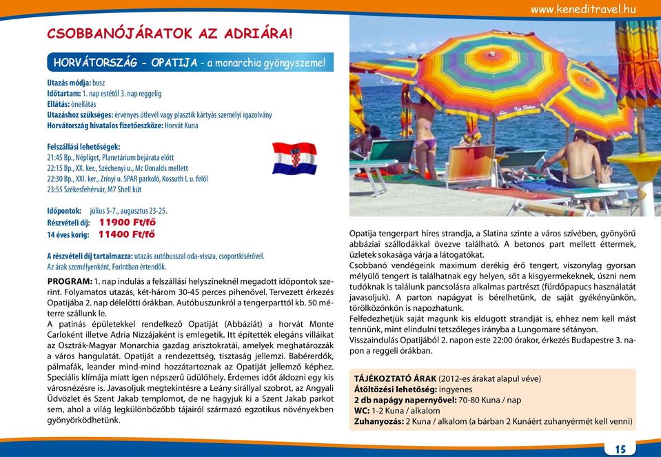 , Népliget, Planetárium bejárata előtt 22:15 Bp., XX. ker., Széchenyi u., Mc Donalds mellett 22:30 Bp., XXI. ker., Zrínyi u. SPAR parkoló, Kossuth L u.