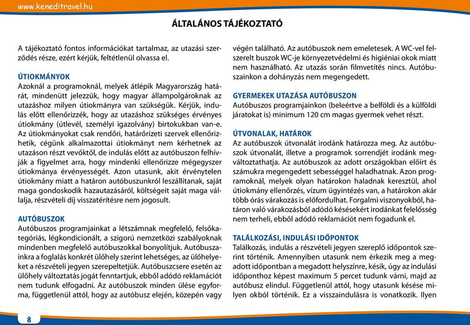 Kérjük, indulás előtt ellenőrizzék, hogy az utazáshoz szükséges érvényes útiokmány (útlevél, személyi igazolvány) birtokukban van-e.