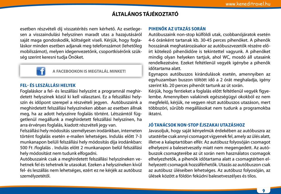 Fel- és leszállási helyek Foglaláskor a fel- és leszállási helyszínt a programnál meghirdetett helyszínek közül ki kell választani. Ez a felszállási helyszín és időpont szerepel a részvételi jegyen.