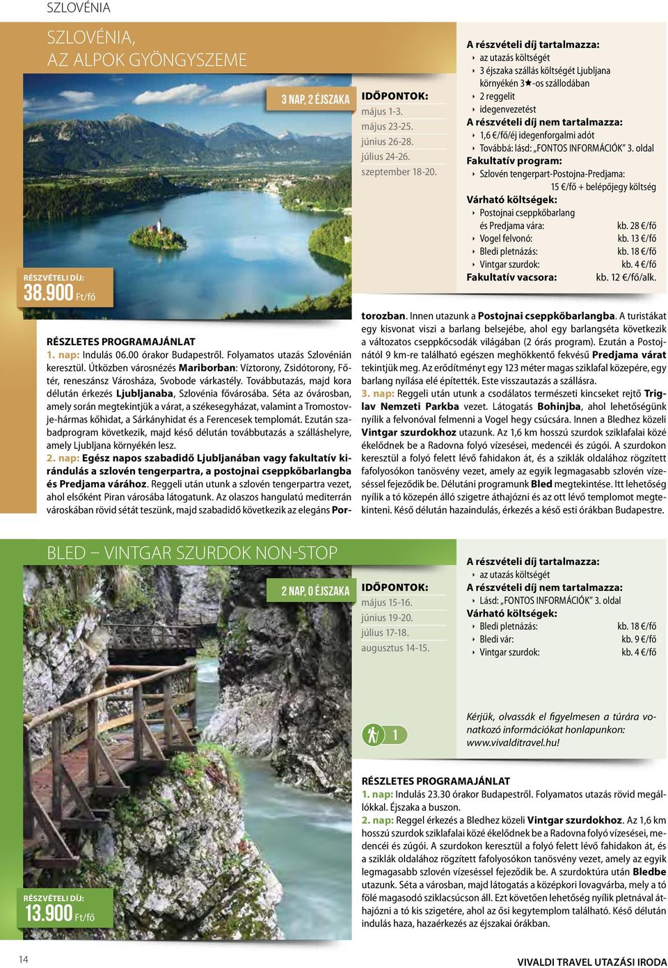 Séta az óvárosban, amely során megtekintjük a várat, a székesegyházat, valamint a Tromostovje-hármas kőhidat, a Sárkányhidat és a Ferencesek templomát.