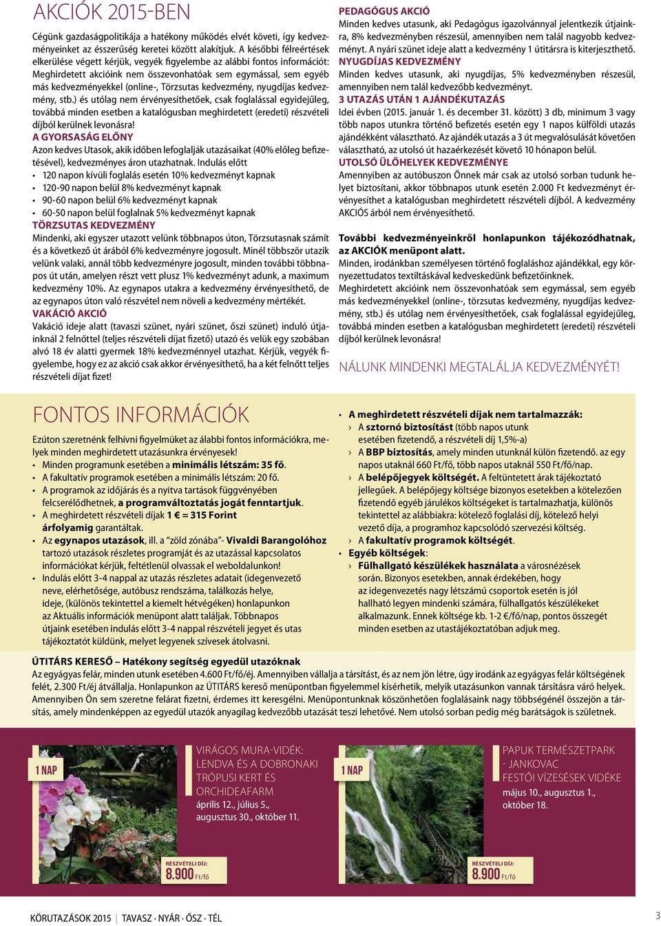 Törzsutas kedvezmény, nyugdíjas kedvezmény, stb.