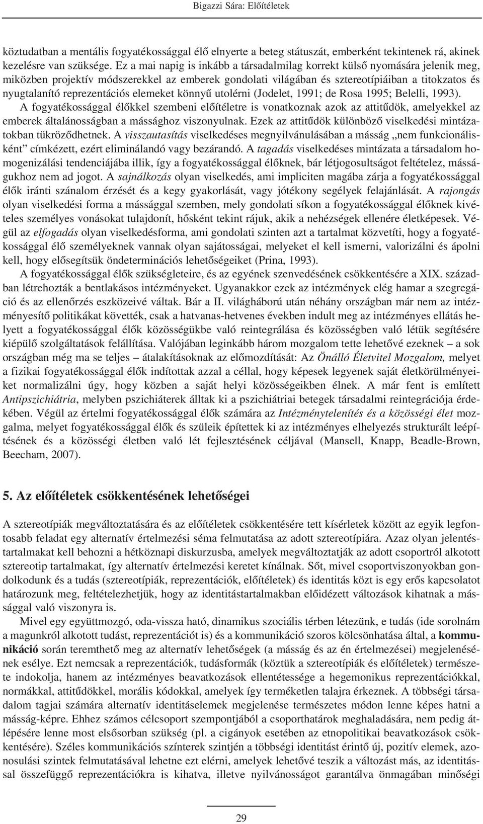 reprezentációs elemeket könnyû utolérni (Jodelet, 1991; de Rosa 1995; Belelli, 1993).