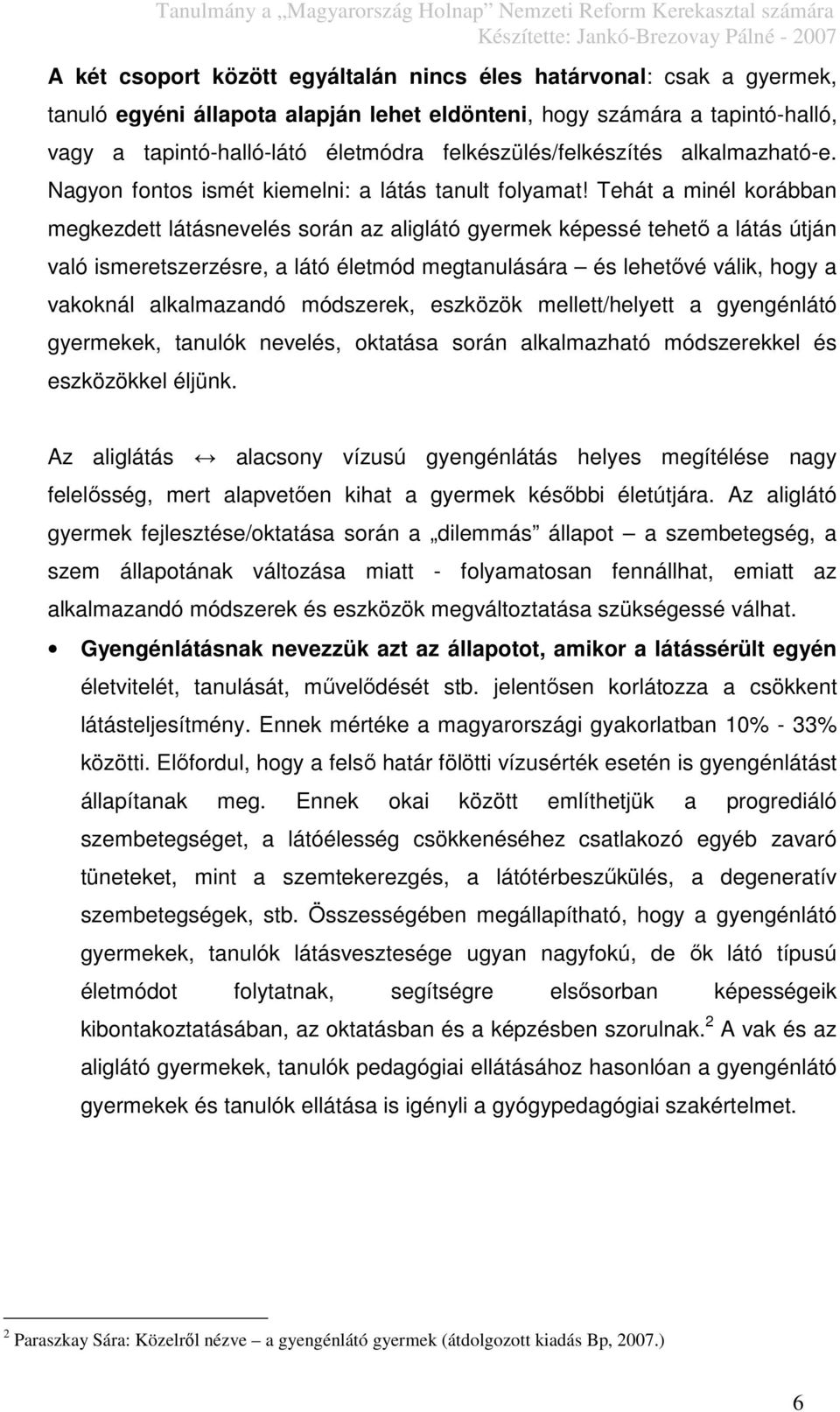 gyengénlátó emberek különlegessége