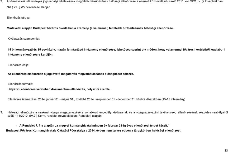 Kiválasztás szempontjai: 15 önkormányzati és 15 egyházi v.