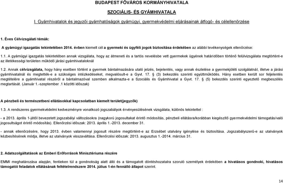 . évben kiemelt cél a gyermeki és ügyféli jogok biztosítása érdekében az alábbi tevékenységek ellenőrzése: 1.