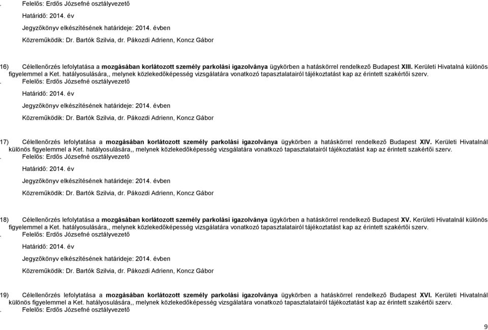 Kerületi Hivatalná különös figyelemmel a Ket. hatályosulására,, melynek közlekedőképesség vizsgálatára vonatkozó tapasztalatairól tájékoztatást kap az érintett szakértői szerv.