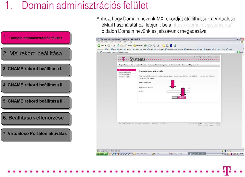 használatához, lépjünk be a https://domain.t-systems.hu/ oldalon Domain nevünk és jelszavunk megadásával.