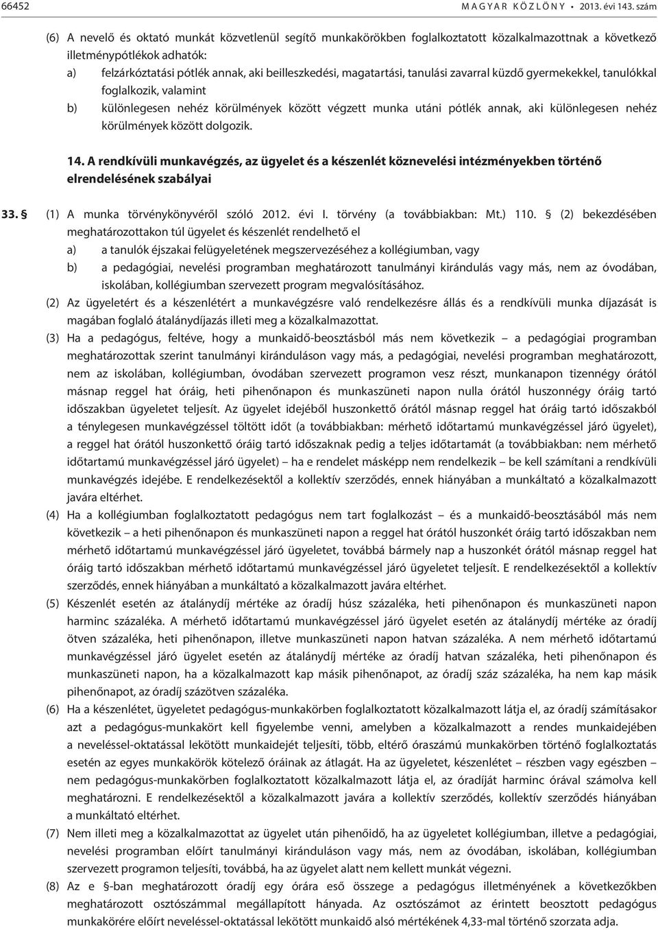 magatartási, tanulási zavarral küzdő gyermekekkel, tanulókkal foglalkozik, valamint b) különlegesen nehéz körülmények között végzett munka utáni pótlék annak, aki különlegesen nehéz körülmények