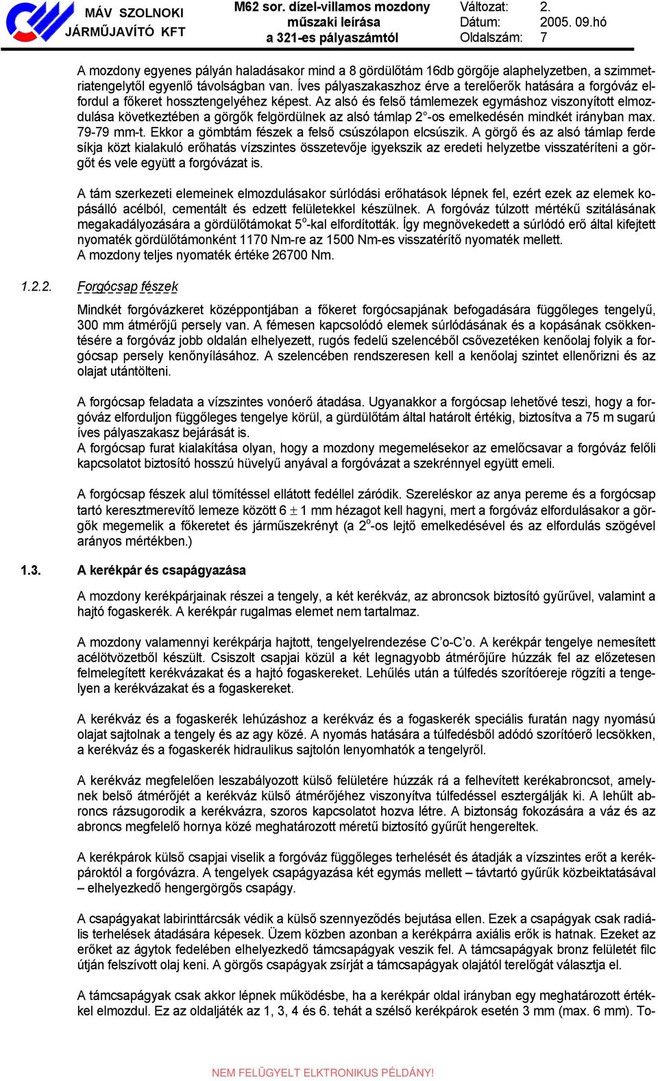 Íves pályaszakaszhoz érve a terelőerők hatására a forgóváz elfordul a főkeret hossztengelyéhez képest.