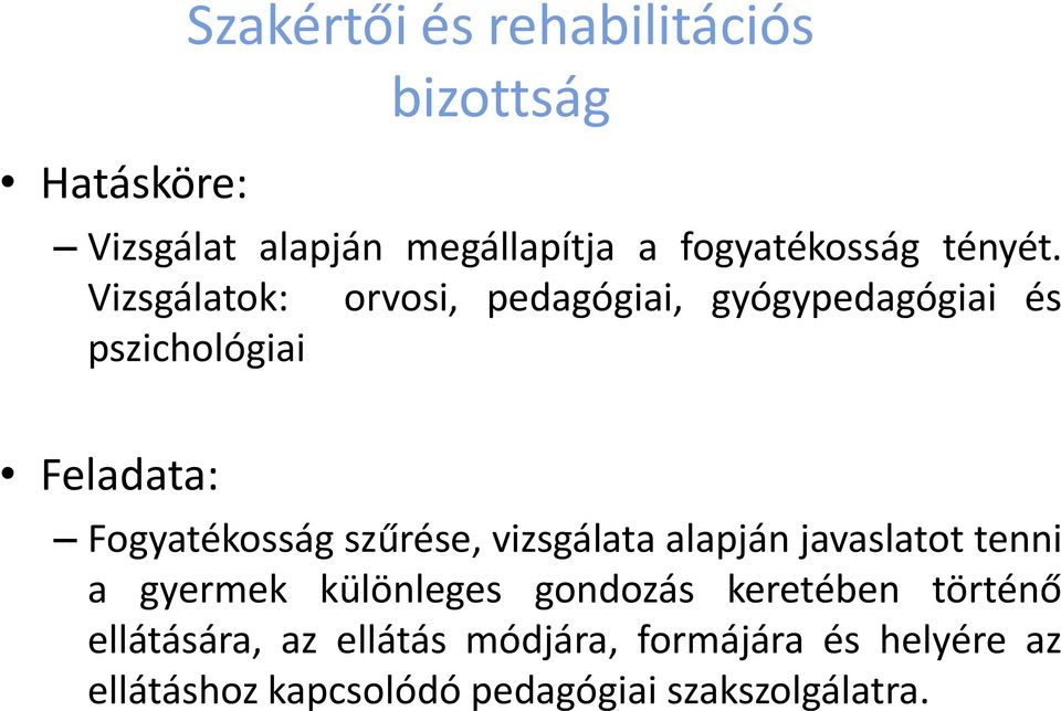 Vizsgálatok: orvosi, pedagógiai, gyógypedagógiai és pszichológiai Feladata: Fogyatékosság