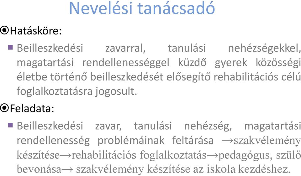 Feladata: Beilleszkedési zavar, tanulási nehézség, magatartási rendellenesség problémáinak feltárása