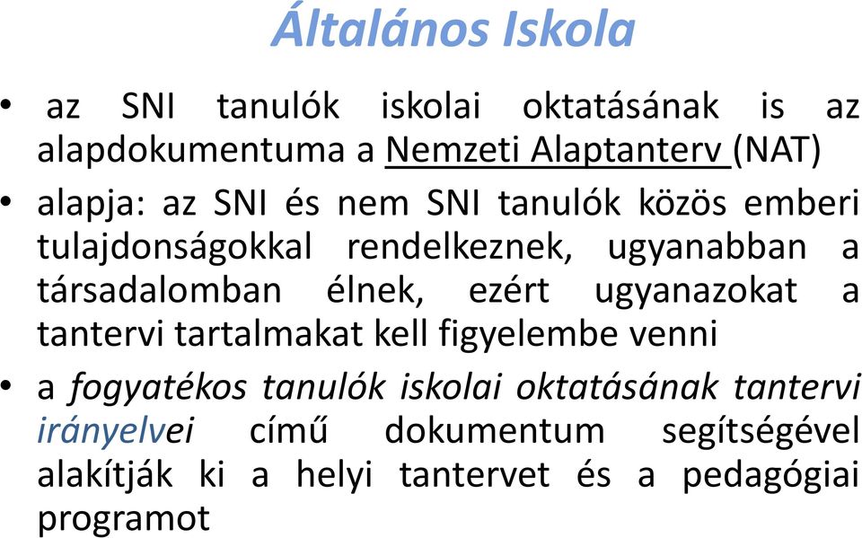 élnek, ezért ugyanazokat a tantervi tartalmakat kell figyelembe venni a fogyatékos tanulók iskolai