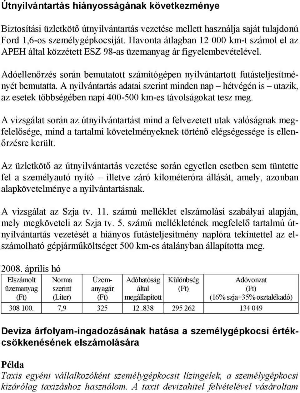 A nyilvántartás adatai szerint minden nap hétvégén is utazik, az esetek többségében napi 400-500 km-es távolságokat tesz meg.