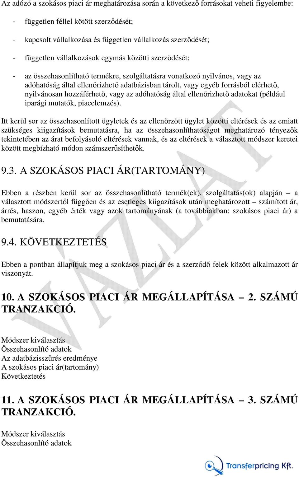 forrásból elérhető, nyilvánosan hozzáférhető, vagy az adóhatóság által ellenőrizhető adatokat (például iparági mutatók, piacelemzés).