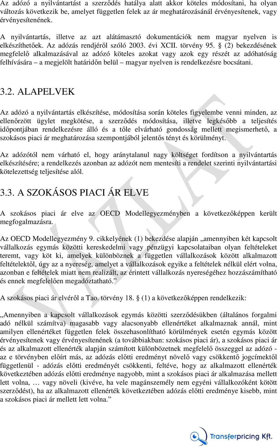 (2) bekezdésének megfelelő alkalmazásával az adózó köteles azokat vagy azok egy részét az adóhatóság felhívására a megjelölt határidőn belül magyar nyelven is rendelkezésre bocsátani. 3.2. ALAPELVEK