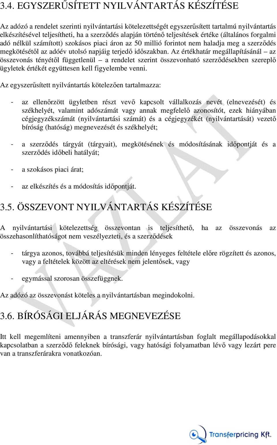 Az értékhatár megállapításánál az összevonás tényétől függetlenül a rendelet szerint összevonható szerződésekben szereplő ügyletek értékét együttesen kell figyelembe venni.