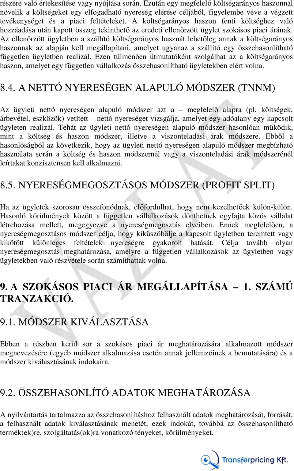 A költségarányos haszon fenti költséghez való hozzáadása után kapott összeg tekinthető az eredeti ellenőrzött ügylet szokásos piaci árának.