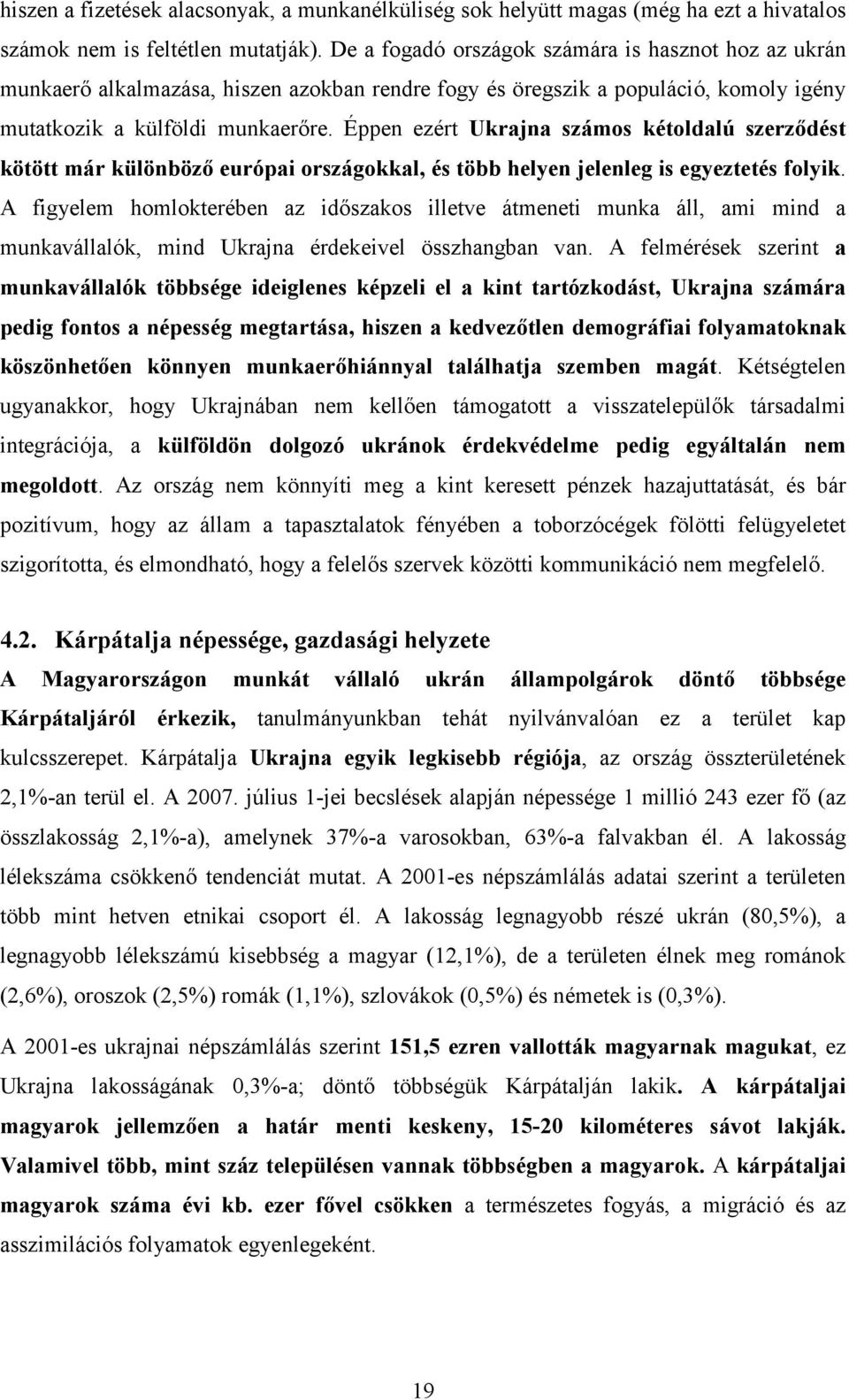 Éppen ezért Ukrajna számos kétoldalú szerződést kötött már különböző európai országokkal, és több helyen jelenleg is egyeztetés folyik.