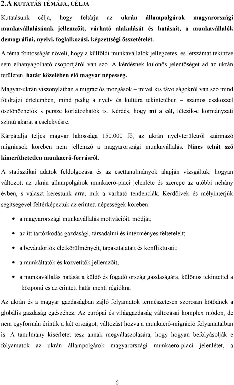 A kérdésnek különös jelentőséget ad az ukrán területen, határ közelében élő magyar népesség.
