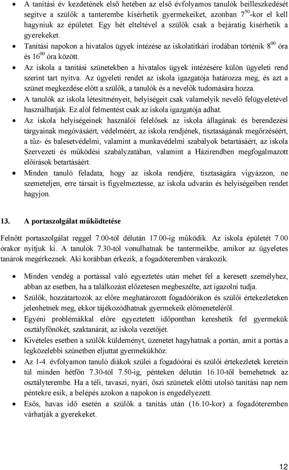 Az iskola a tanítási szünetekben a hivatalos ügyek intézésére külön ügyeleti rend szerint tart nyitva.