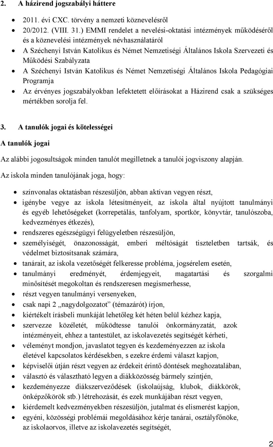 Szabályzata A Széchenyi István Katolikus és Német Nemzetiségi Általános Iskola Pedagógiai Programja Az érvényes jogszabályokban lefektetett előírásokat a Házirend csak a szükséges mértékben sorolja