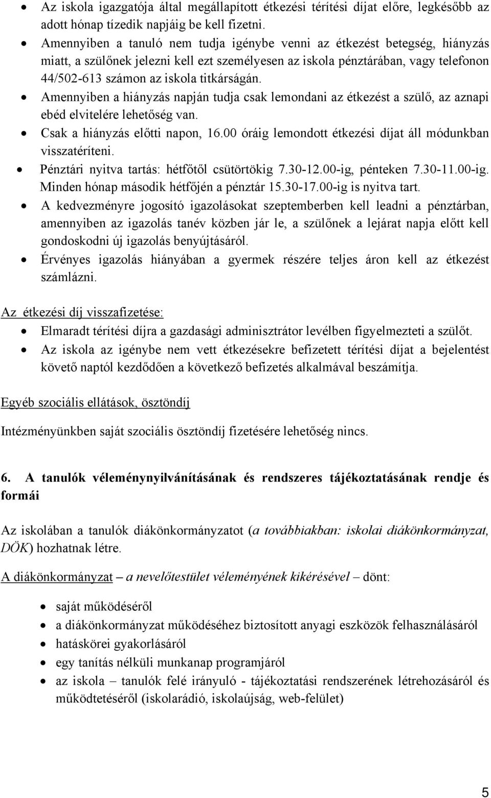 Amennyiben a hiányzás napján tudja csak lemondani az étkezést a szülő, az aznapi ebéd elvitelére lehetőség van. Csak a hiányzás előtti napon, 16.