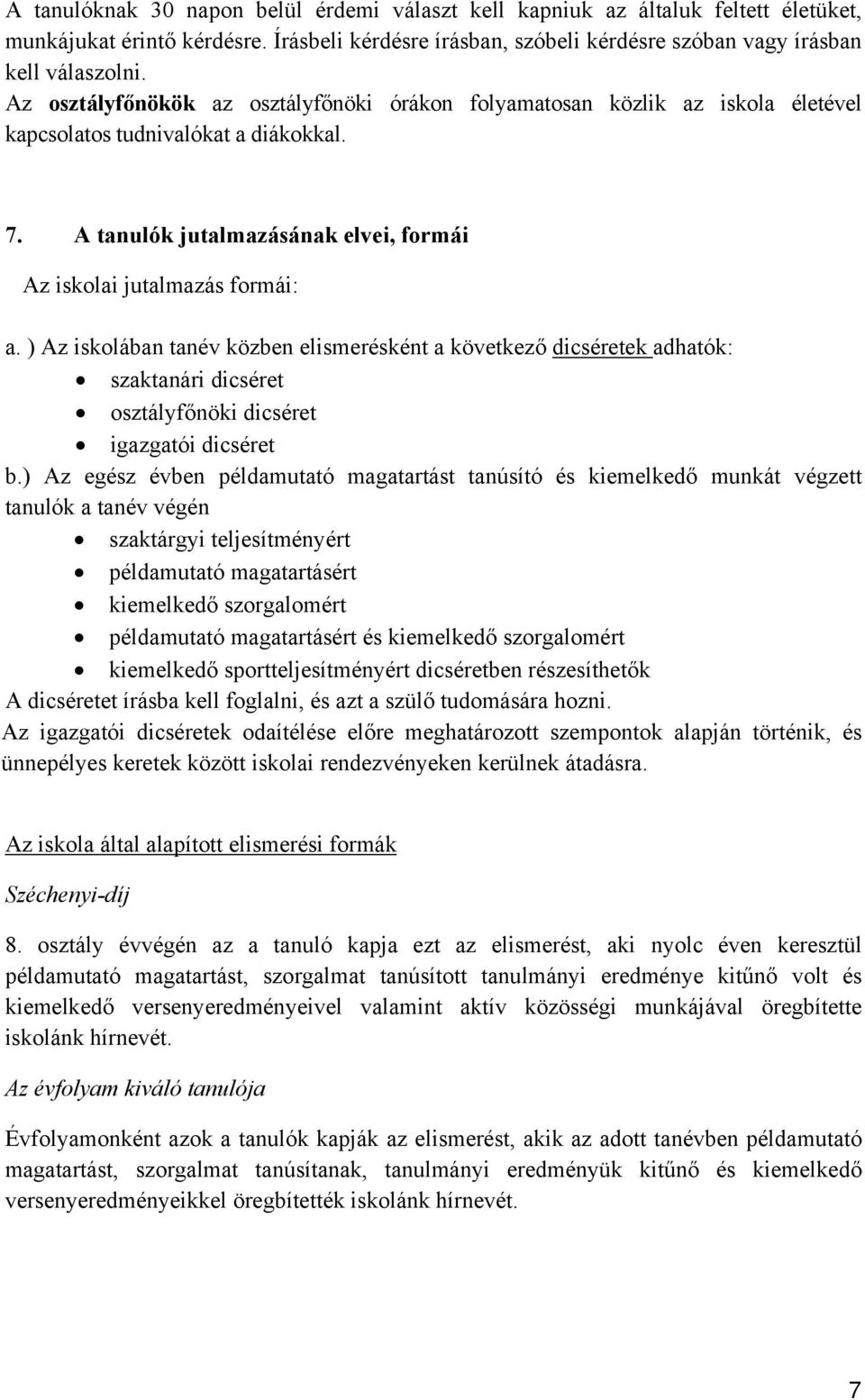 ) Az iskolában tanév közben elismerésként a következő dicséretek adhatók: szaktanári dicséret osztályfőnöki dicséret igazgatói dicséret b.