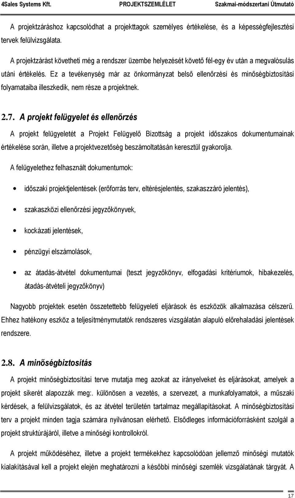 Ez a tevékenység már az önkormányzat belső ellenőrzési és minőségbiztosítási folyamataiba illeszkedik, nem része a projektnek. 2.7.