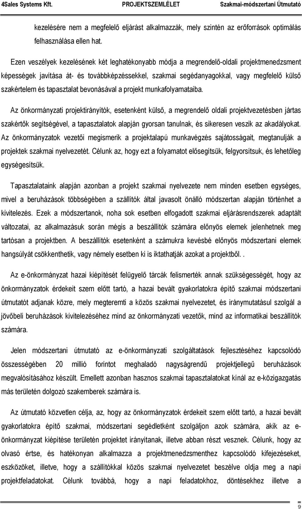 tapasztalat bevonásával a projekt munkafolyamataiba.