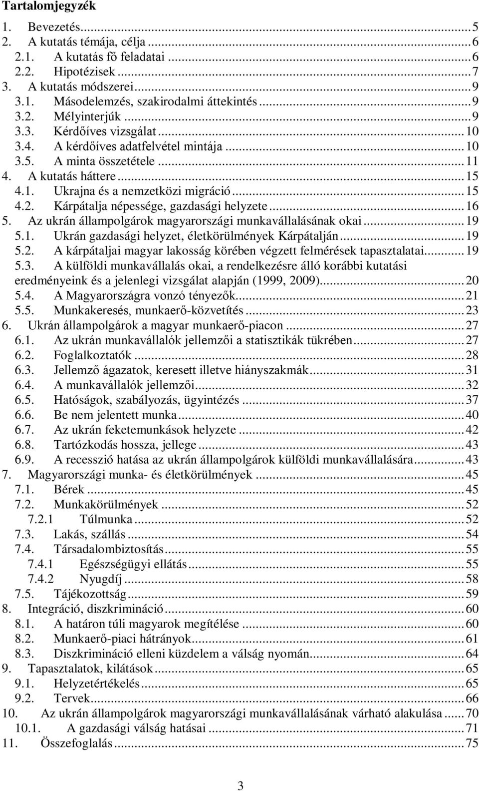 Kárpátalja népessége, gazdasági helyzete...16 5. Az ukrán állampolgárok magyarországi munkavállalásának okai...19 5.1. Ukrán gazdasági helyzet, életkörülmények Kárpátalján...19 5.2.