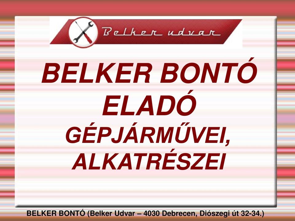 BELKER BONTÓ ELADÓ GÉPJÁRMŰVEI, ALKATRÉSZEI. BELKER BONTÓ (Belker Udvar  4030 Debrecen, Diószegi út ) - PDF Free Download