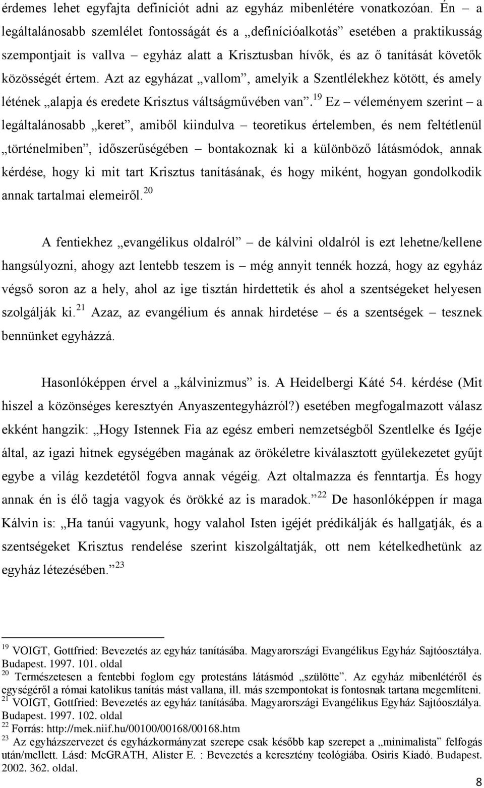 Azt az egyházat vallom, amelyik a Szentlélekhez kötött, és amely létének alapja és eredete Krisztus váltságművében van.