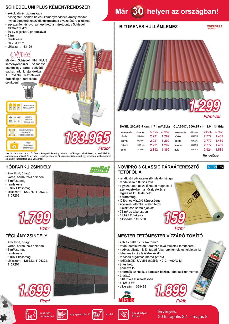 Minden Schiedel UNI PLUS kéményrendszer vásárlása esetén egy darab esővédő sapkát adunk ajándékba. részletekről érdeklődjön kereskedéseinkben! Már 30 helyen az országban! BITUMENES HULLÁMLEMEZ 1.