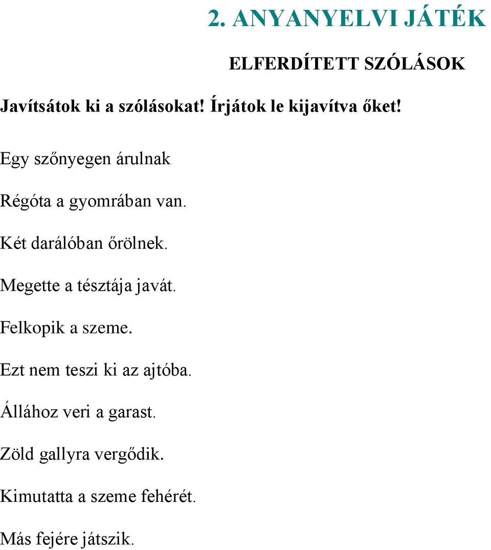 Két darálóban őrölnek. Megette a tésztája javát. Felkopik a szeme.