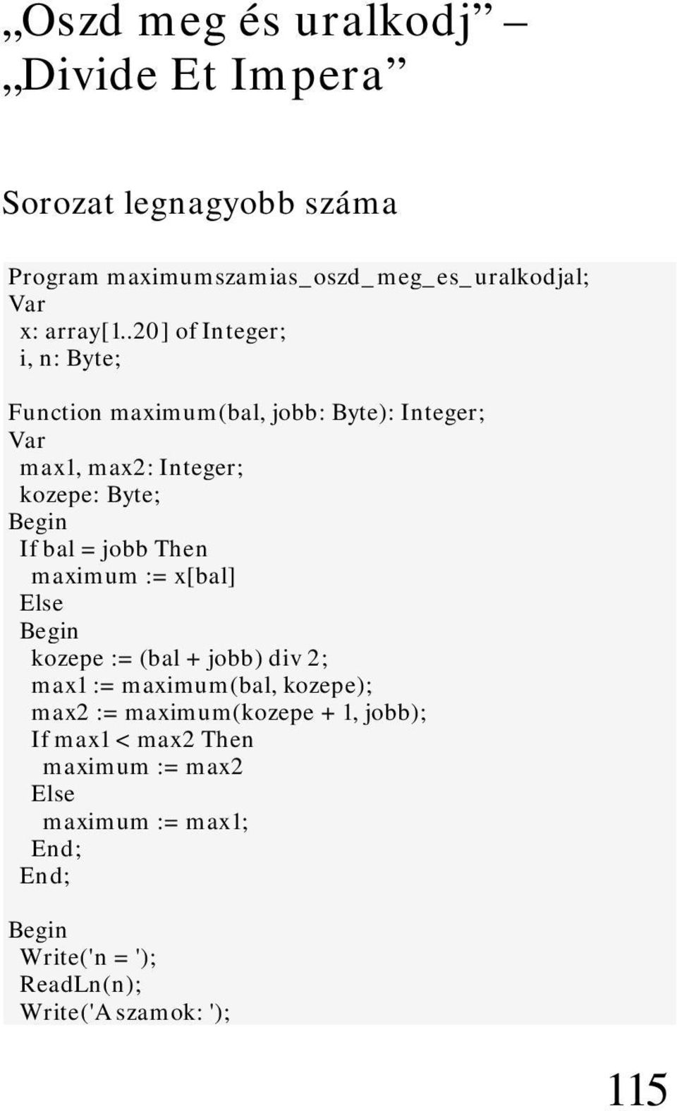 .20] of Integer; i, n: Byte; Function maximum(bal, jobb: Byte): Integer; max1, max2: Integer; kozepe: Byte; If bal =