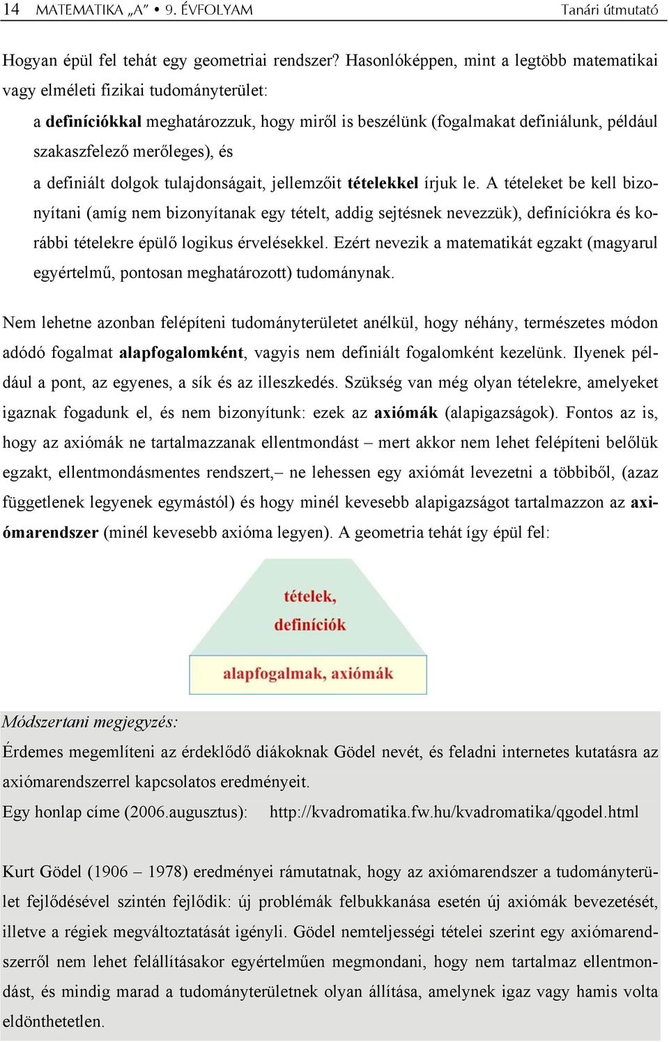 definiált dolgok tulajdonságait, jellemzőit tételekkel írjuk le.