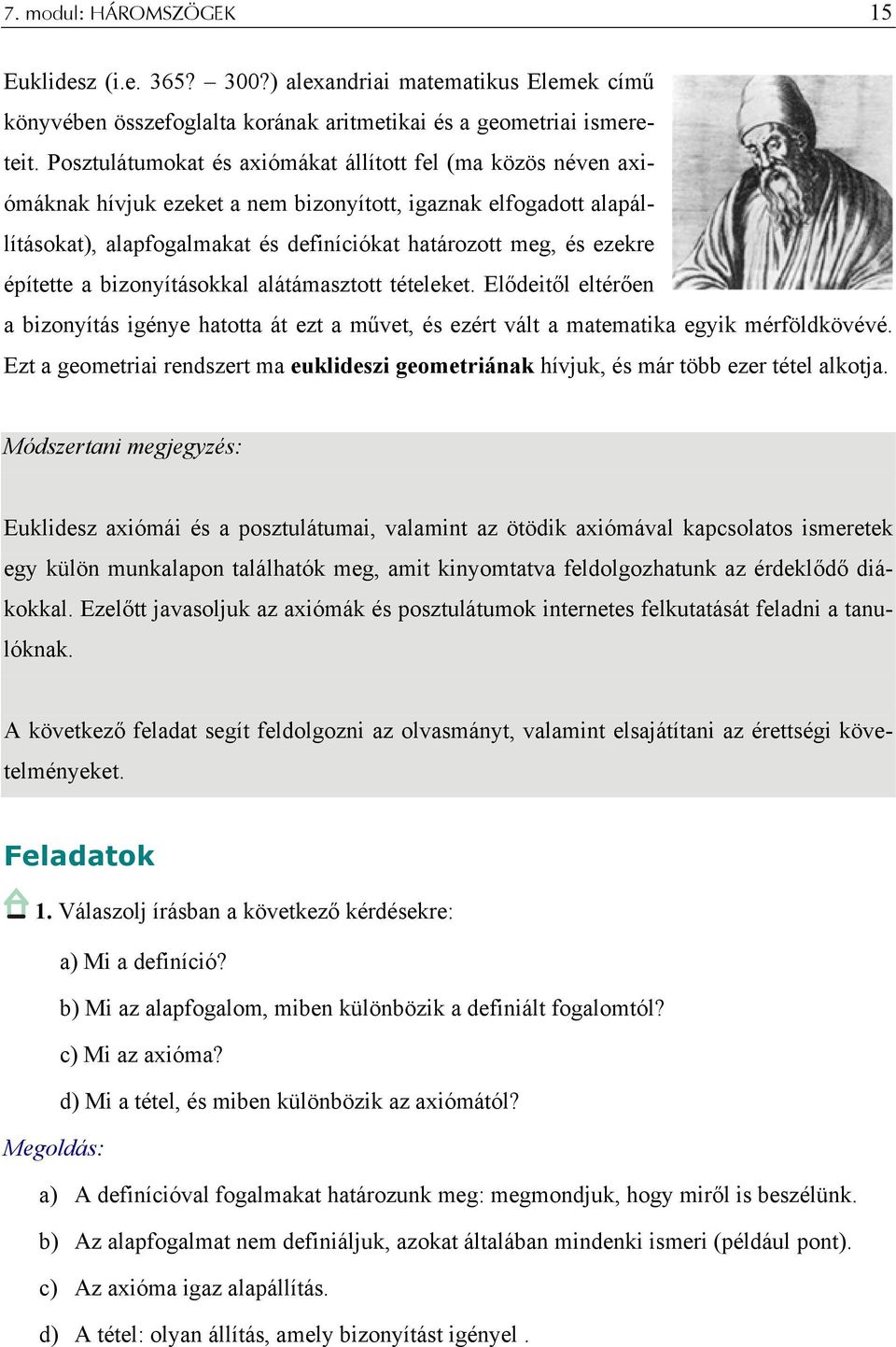 építette a bizonyításokkal alátámasztott tételeket. Elődeitől eltérően a bizonyítás igénye hatotta át ezt a művet, és ezért vált a matematika egyik mérföldkövévé.